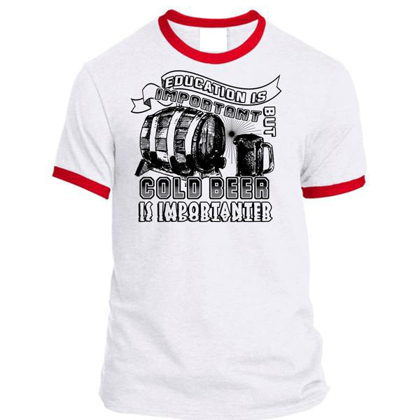 Education Is Important But Cold Beer Is Importanter T Shirt, My Life T Shirt