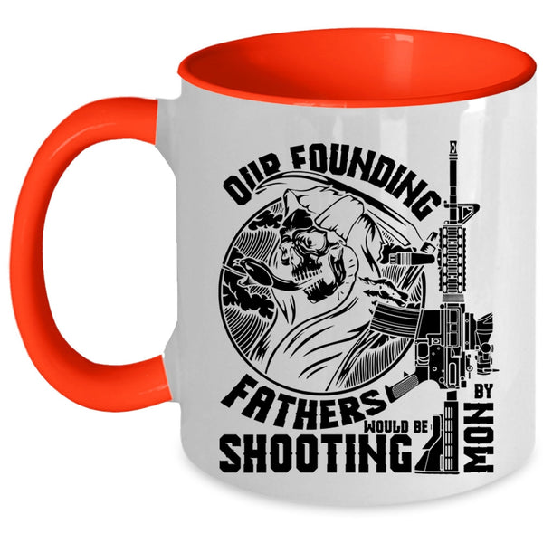Family Coffee Mug, Our Founding Fathers Would Be Shooting By Mom Accent Mug