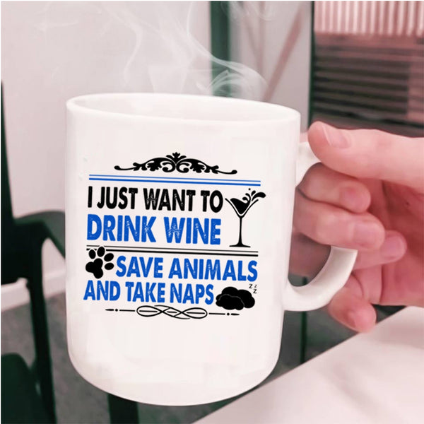 Funny Wine Drinker Coffee Mug, I Just Want To Drink Wine Save Animals Cup