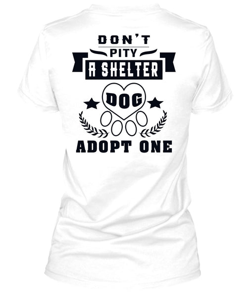 Don't Pity A Shelter Dog Adopt One T Shirt, Favorite T Shirt
