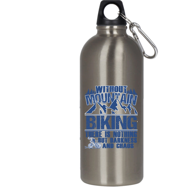 Without Mountain Biking 20 oz Stainless Steel Bottle,There Is Nothing But Darkness And Chaos Outdoor Sports Water Bottle