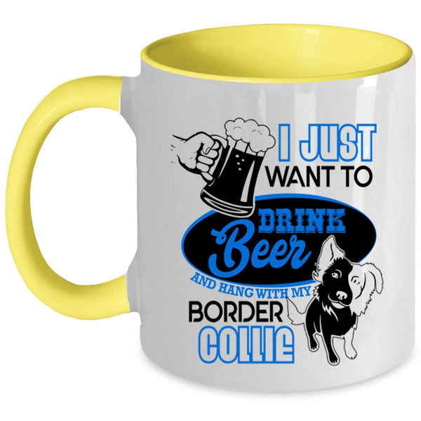 Hang Out With My Border Collie Coffee Mug, I Just Want To Drink Beer Accent Mug