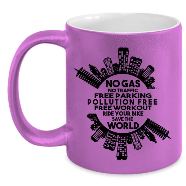 Ride Your Bike save The World Coffee Mug, No Gas No Traffic Free Parking Accent Mug