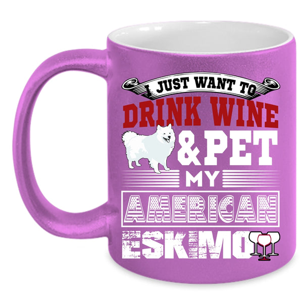 I Just Want To Drink Wine And Pet Coffee Mug, My American Eskimo Coffee Cup