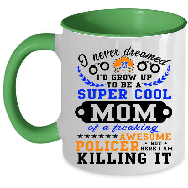 Awesome Policer Coffee Mug, I'd Grow Up To Be A Cool Mom Accent Mug