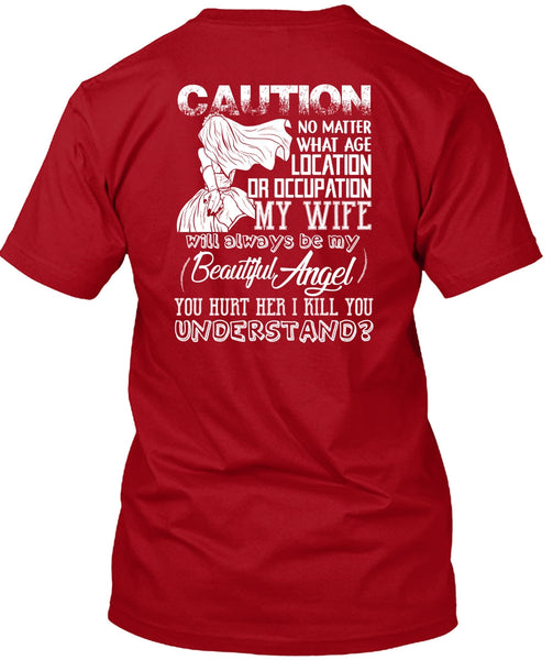 Location Or Occupation My Wife T Shirt, I Kill You Understand T Shirt