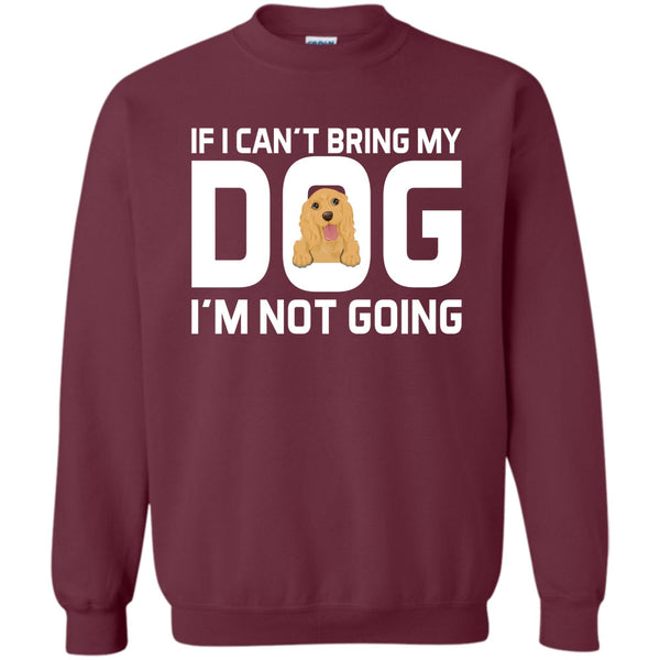 Mess With My Dog T Shirt, And They'll Never Find Your Body  Sweatshirt