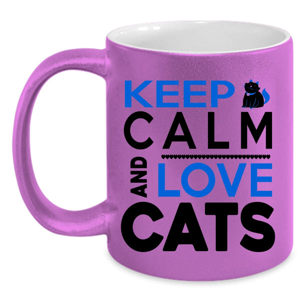 Funny Cat Lovers Coffee Mug, Keep Calm And Love Cats Accent Mug