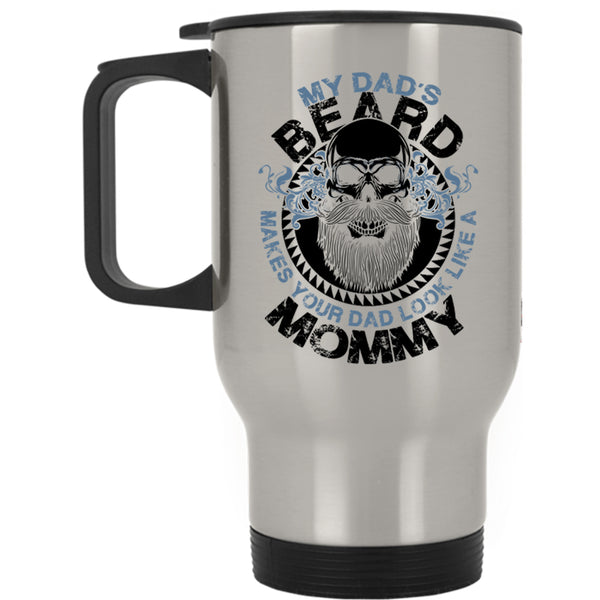 Cool Dad Travel Mug, My Dad's Beard Make Your Dad Look Like A Mommy Mug