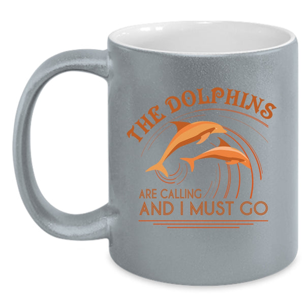 Cute Dolphins Coffee Mug, The Dolphins Are Calling And I Must Go Accent Mug