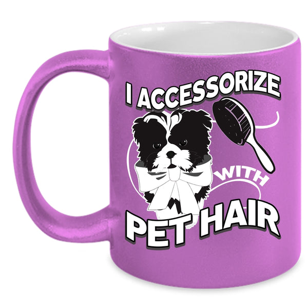 I Accessorize With Pet Hair Coffee Mug, I Love My Pets Coffee Cup
