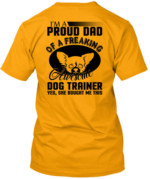 I'm A Proud Dad Of A Freaking Awesome Dog Trainer T Shirt, I Love Trainer T Shirt