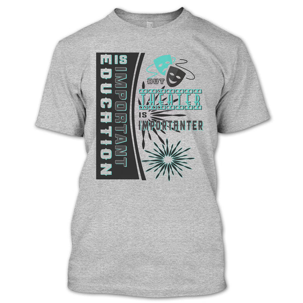 education Is Important T Shirt, Coolest Theater T Shirt