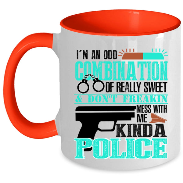 Don't Mess With Me Kinda Police Coffee Mug, I'm An Odd Combination Of Really Sweet Accent Mug