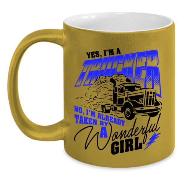 I'm Already Taken By A Wonderful Girl Coffee Mug, I'm A Trucker Accent Mug
