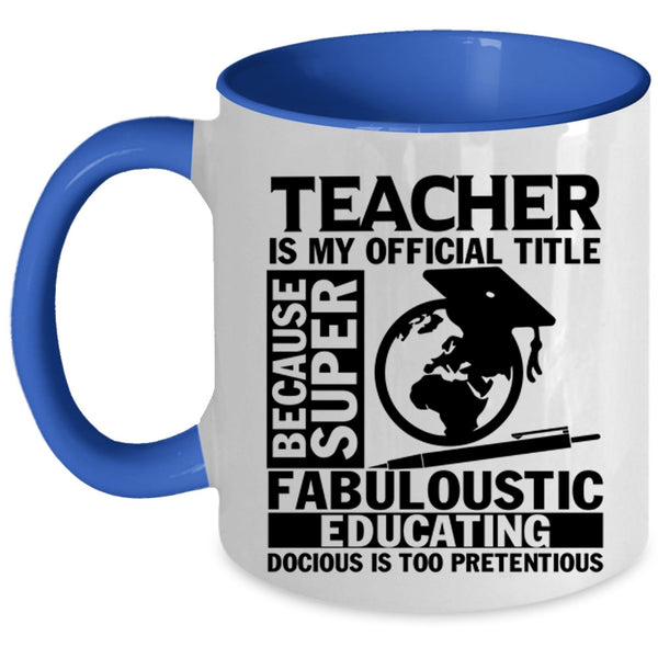 Education Coffee Mug, Teacher Is My Official Title Accent Mug