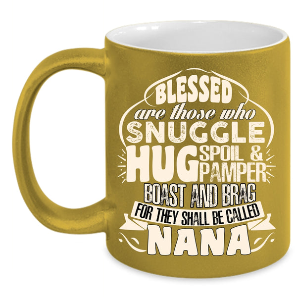 Be Called Nana Coffee Mug, Cute Gift For Nana Coffee Cup