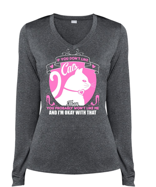 If You Don't Like Cats Then You Probably Won't Like Me T Shirt, Pets T Shirt (Ladies LS Heather V-Neck)