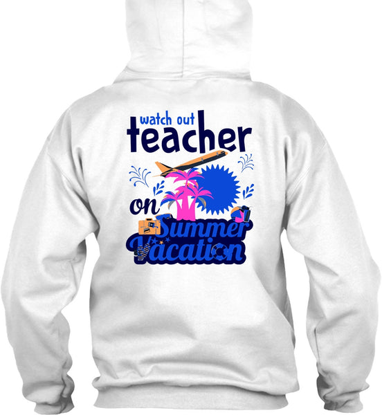 Watch Out Teacher On Summer Vacation T Shirt, My Job T Shirt