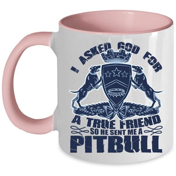 He Sent Me A Pitbull Coffee Mug, I Asked God For A True Friend Accent Mug
