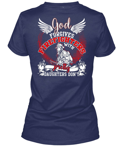 God Forgives Firefighters T Shirt, Pretty Daughters Don't T Shirt