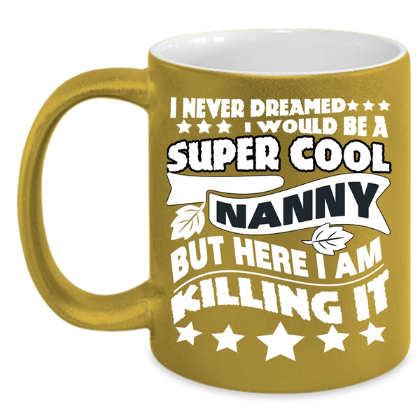 I Would Be A Cool Nanny Coffee Mug, Cool Gift For Nanny Coffee Cup