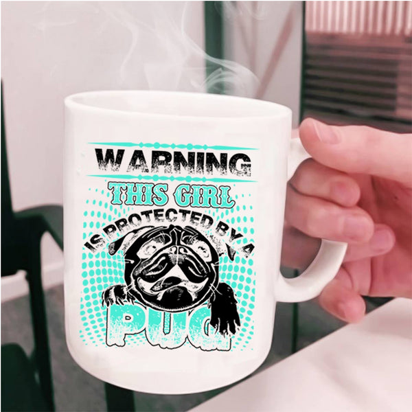 Awesome Pug Coffee Mug, This Girl Is Protected By A Pug Cup