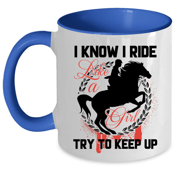 Beautiful Girls Coffee Mug, I Know I Ride Like A Girl Accent Mug
