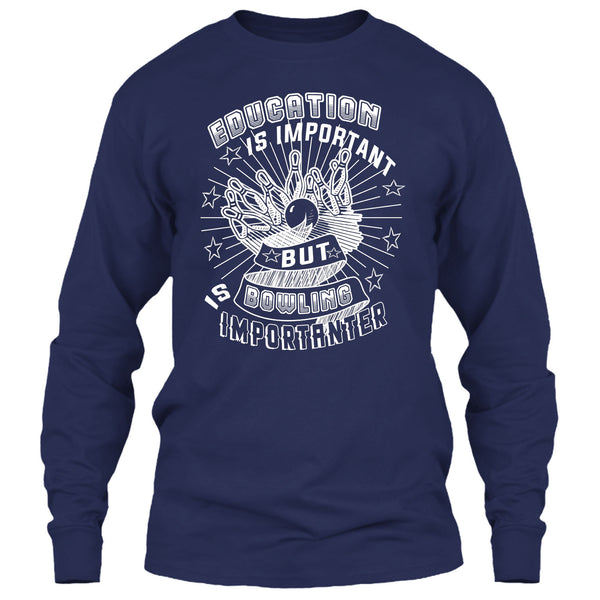 Education Is Important T Shirt, But Bowling Is Importanter T Shirt