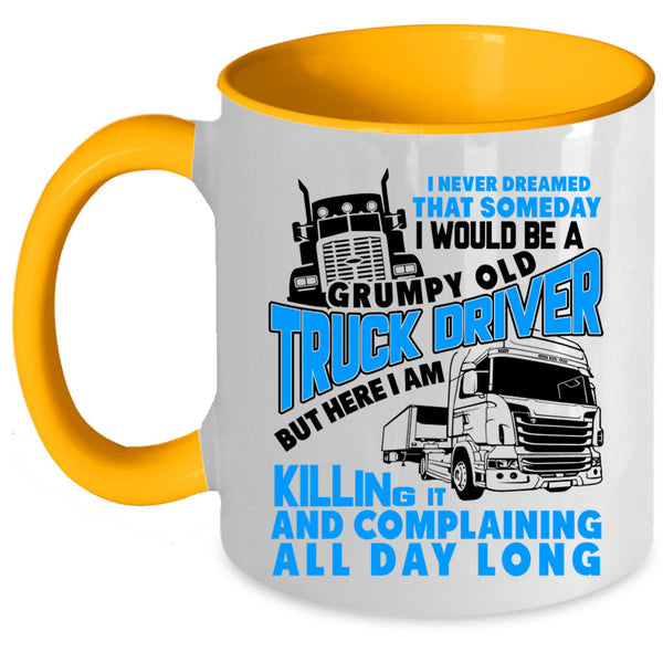 Old Truck Driver Coffee Mug, I Would Be A Grumpy Old Truck Driver Accent Mug