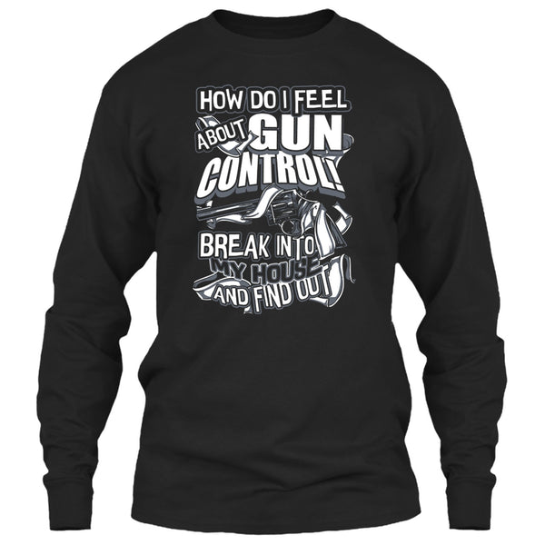 How Do I Feel About Gun Control T Shirt, Break Into My House T Shirt