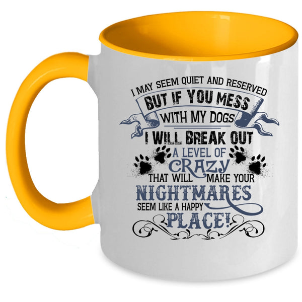 If You Mess With My Dogs I Will Break Out A Level Of Crazy Mug
