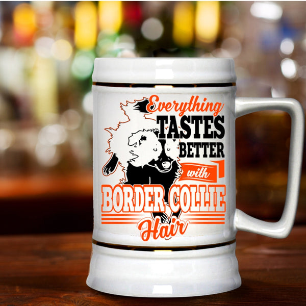 Cute Border Collie Beer Stein 22oz, Everthing Tastes Better With Border Collie Hair Beer Mug