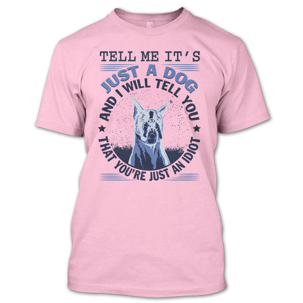 Tell MeIt's Just A Dog T Shirt, Coolest Dog Lover T Shirt