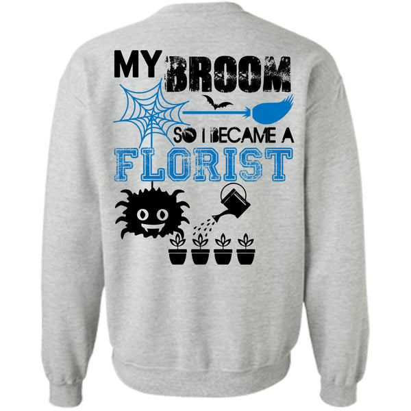 Being A Florist T Shirt, My Broom So I Became A Florist Sweatshirt