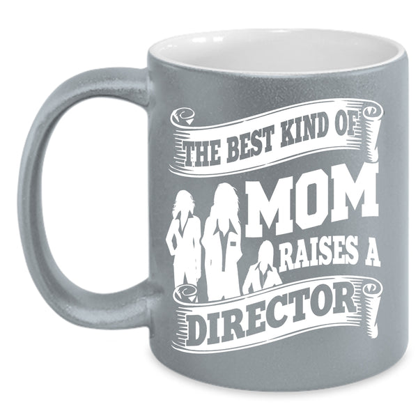 The Best Kind Of Mom Raises A Director Coffee Mug, Cool Mom Coffee Cup