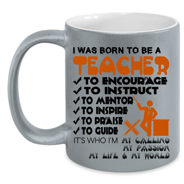 Best Gift For Teacher Coffee Mug, I Was Born To Be A Teacher Accent Mug