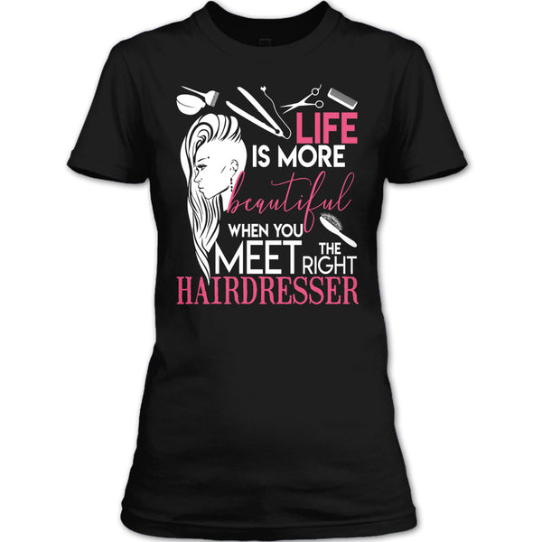 Life Is More Beautiful T Shirt, I Am A Hairstylist T Shirt