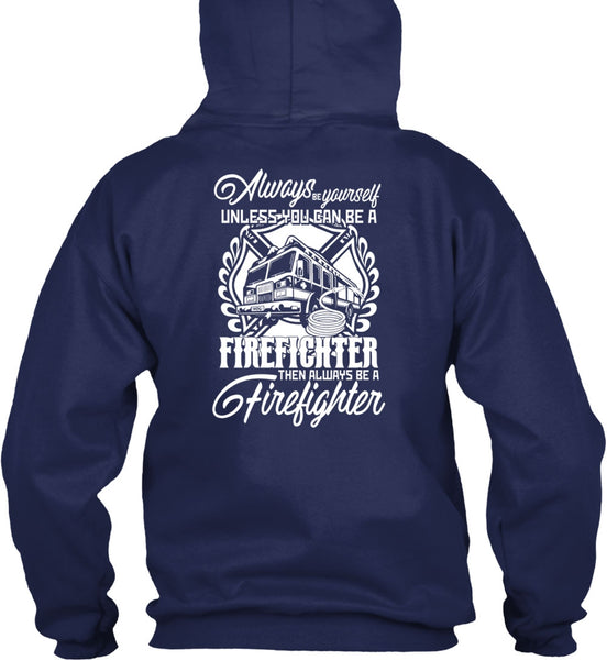 You Can Be A Firefighter T Shirt, Always Be A Firefighter T Shirt