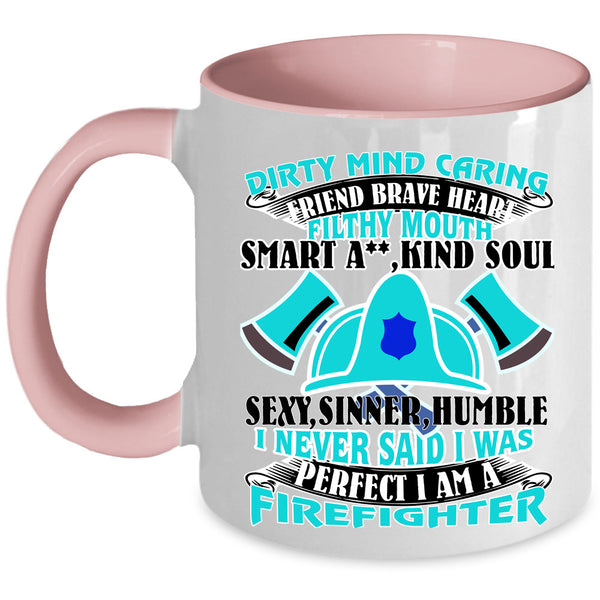 I Am A Firefighter Coffee Mug, I Never Said I Was Perfect Accent Mug