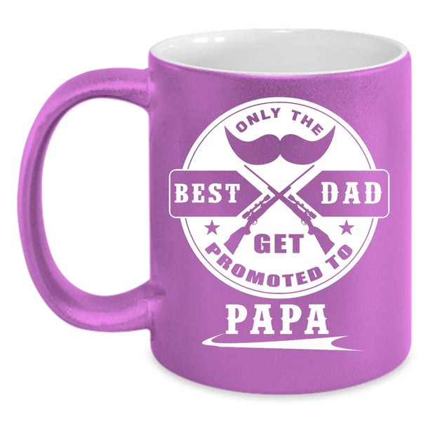 Only The Best Dad Get Promoted To Papa Coffee Mug, Coolest Papa Coffee Cup