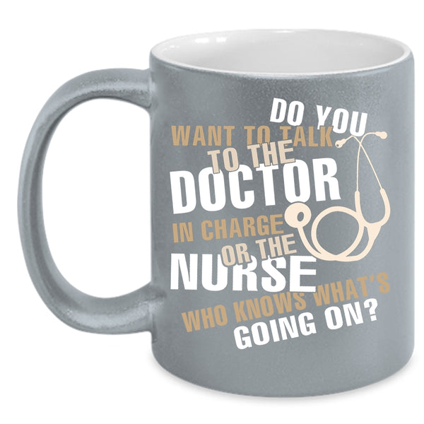 Do You Want To talk To The Doctor Coffee Mug, Funny Nurses Coffee Cup