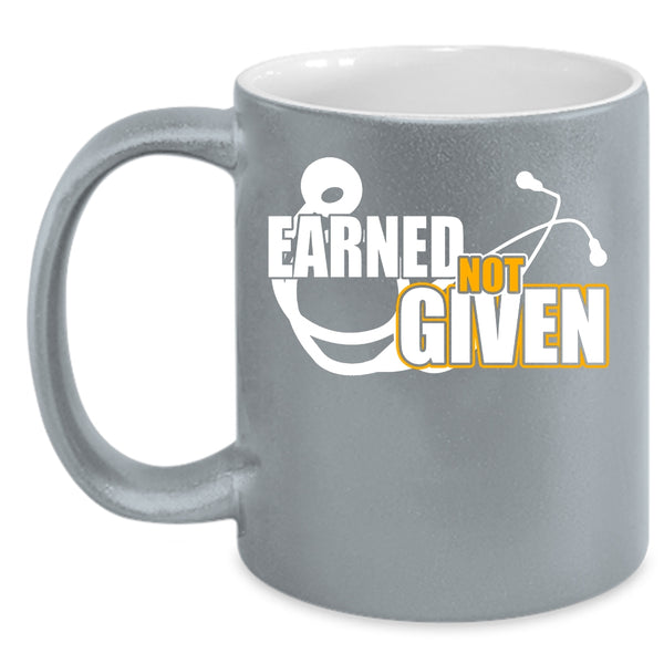 Earned Not Given Coffee Mug, Awesome Nurses Coffee Cup
