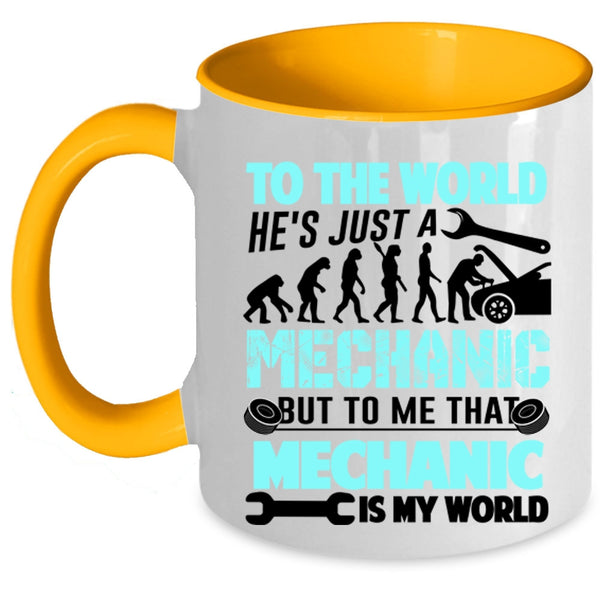 To Me That Mechanic Is My World Coffee Mug, He's Just A Mechanic Accent Mug