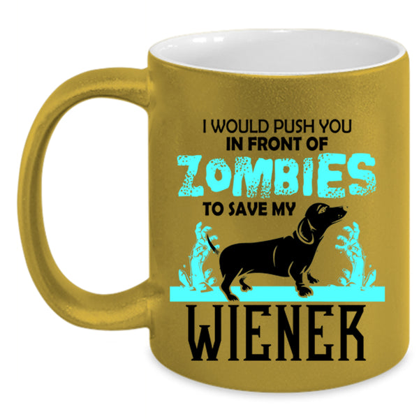 My Wiener Coffee Mug, I Would Push You In Front Of Zombies Accent Mug
