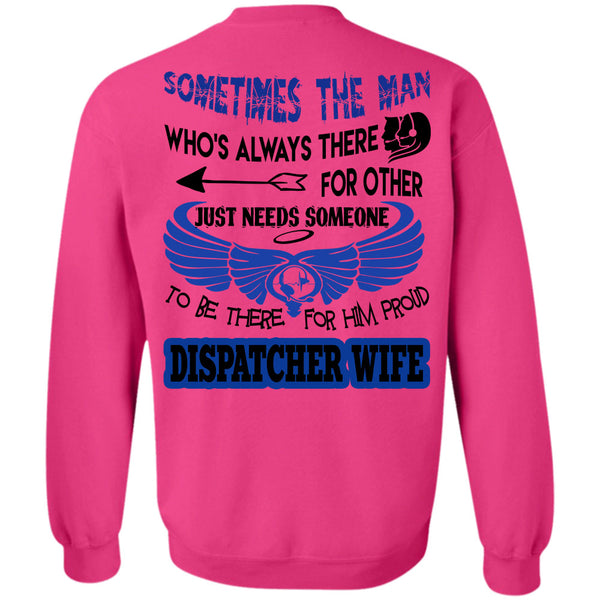 Being A Dispatcher T Shirt, To Be There For Him Proud Dispatcher Wife Sweatshirt