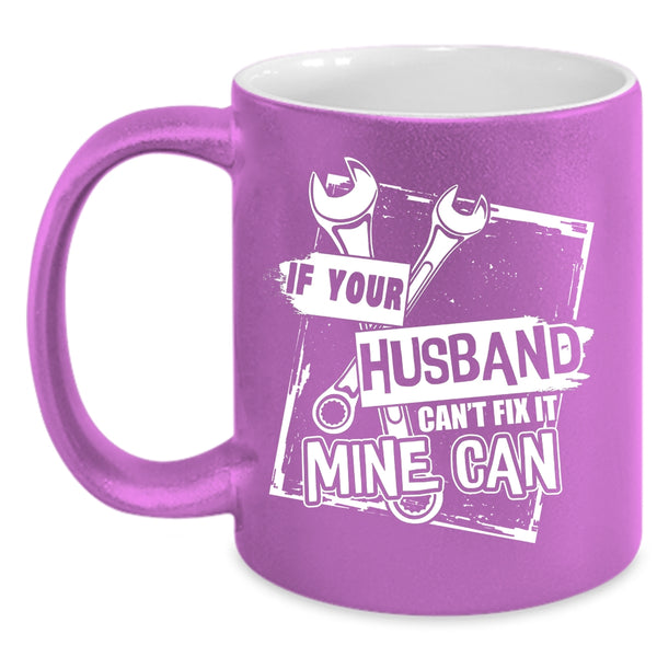 If Your Husband Can't Fix It Mine Can Coffee Mug, Lovely Wife Coffee Cup