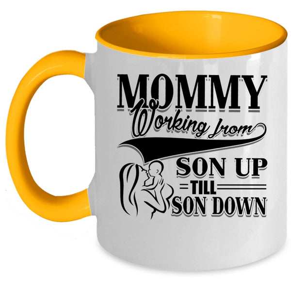 Cute Mom Coffee Mug, Mommy Working From Son Up till Son Down Accent Mug