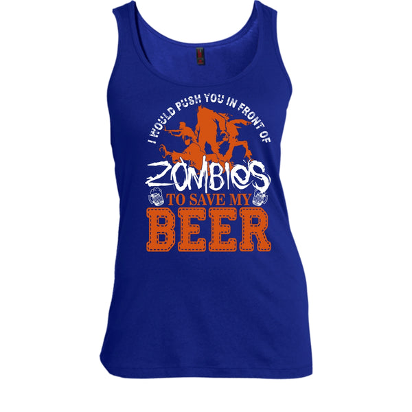 Push You In Front Of Zombies T Shirt, To Save My Beer Tank Top