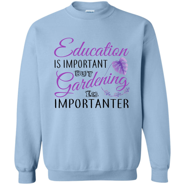 I Am A Coolest Gardener T Shirt, Education Is Important Sweatshirt